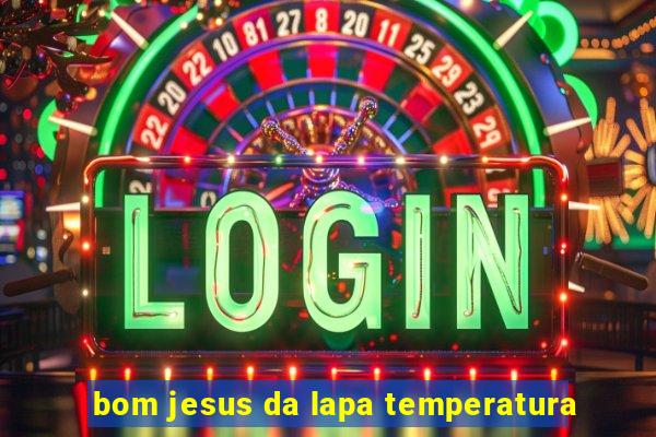 bom jesus da lapa temperatura